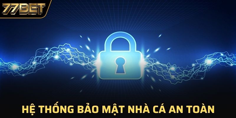 Hệ thống bảo mật nhà cái an toàn đáng để bạn trải nghiệm dịch vụ