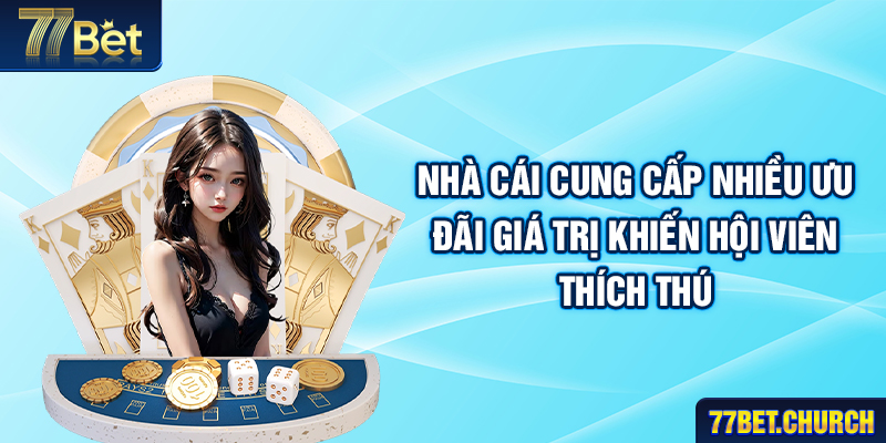 Nhà cái cung cấp nhiều ưu đãi giá trị khiến hội viên thích thú