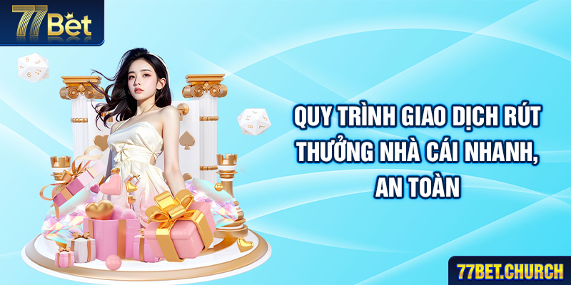 Quy trình giao dịch rút thưởng nhà cái nhanh, an toàn