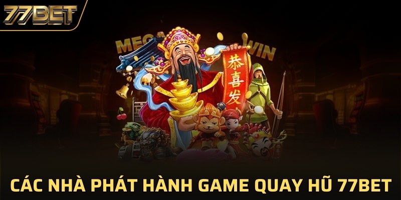 Các nhà phát hành game quay hũ 77BET 