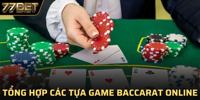 Các trò chơi baccarat nổi bật tại 77BET