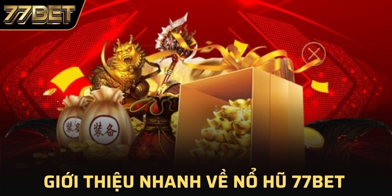 Giới thiệu nhanh về nổ hũ 77BET 