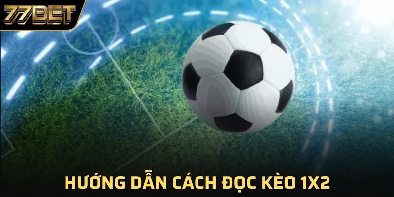 Hướng dẫn cách đọc kèo 1x2