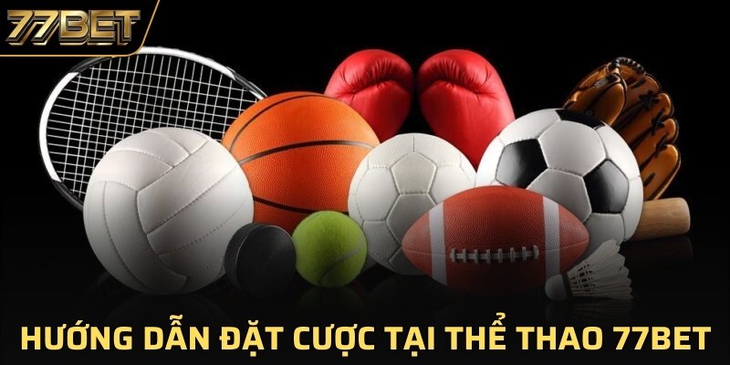 Hướng dẫn đặt cược tại thể thao 77BET