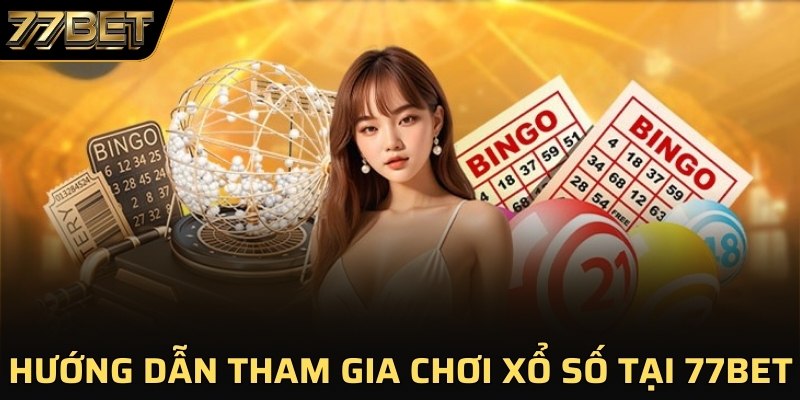 Hướng dẫn tham gia chơi xổ số tại 77BET