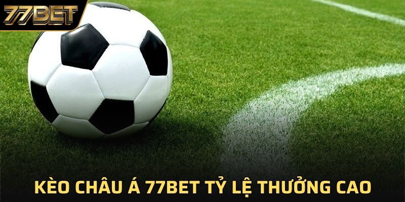 Kèo Châu Á 77BET - Hình Thức Cá Cược Hấp Dẫn Người chơi