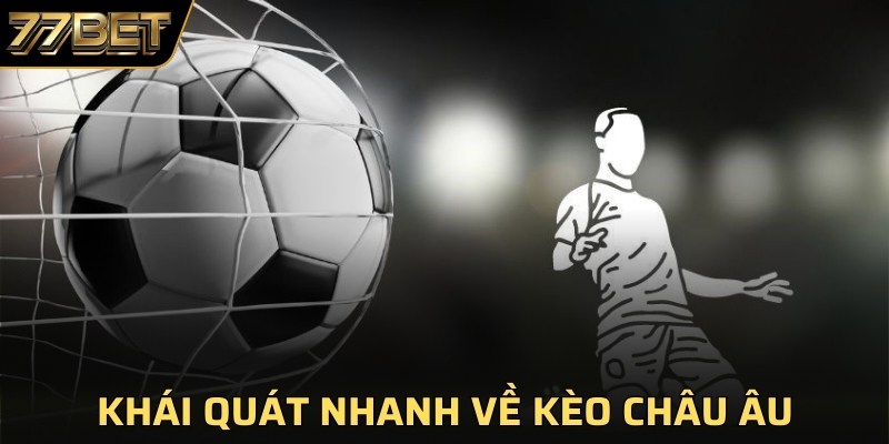 Khái quát nhanh về kèo châu Âu