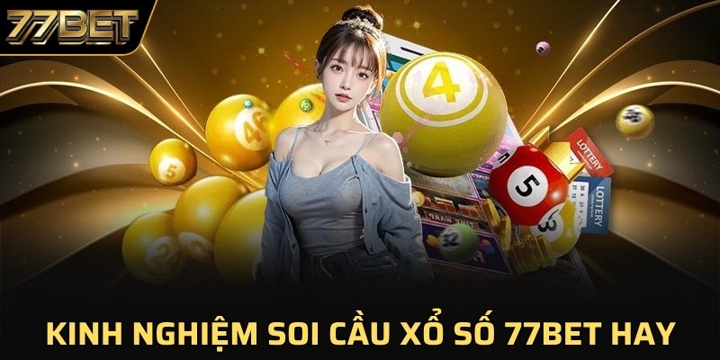 Kinh nghiệm soi cầu xổ số 77BET hay 