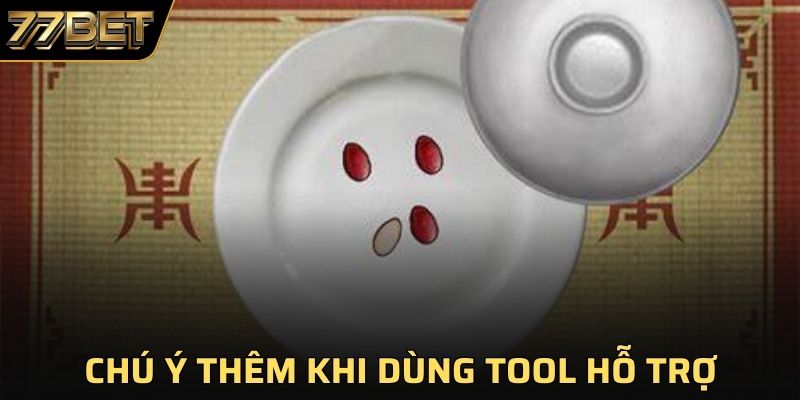 Phổ biến một số điều cần lưu tâm khi dùng tool trợ giúp