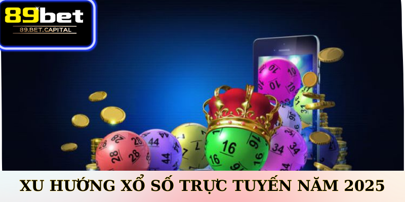 Xu Hướng Xổ Số Trực Tuyến Năm 2025