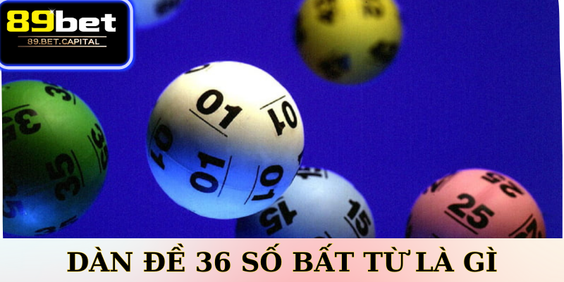 Dàn đề 36 số bất tử là gì?
