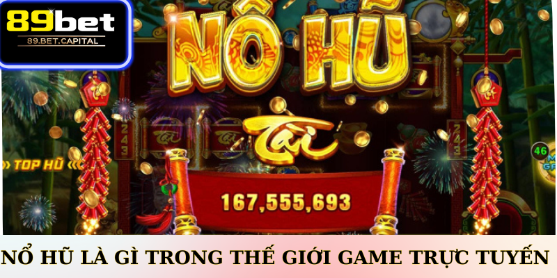 Nổ hũ là gì trong thế giới game trực tuyến