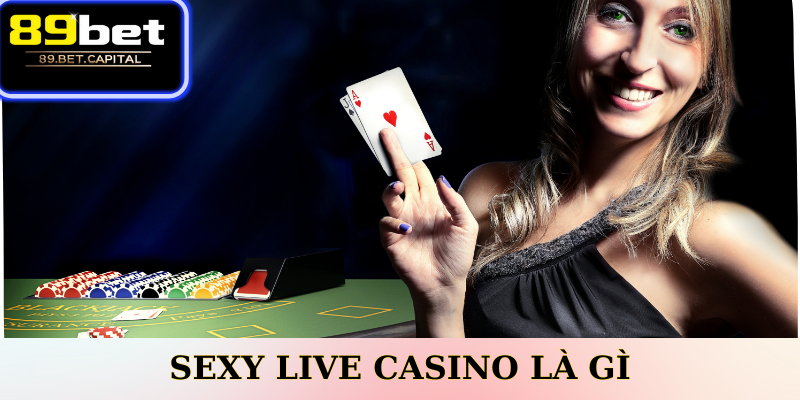 Sexy Live Casino Là Gì