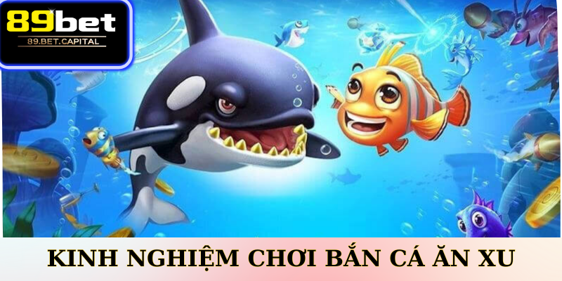 Kinh nghiệm chơi bắn cá ăn xu hiệu quả