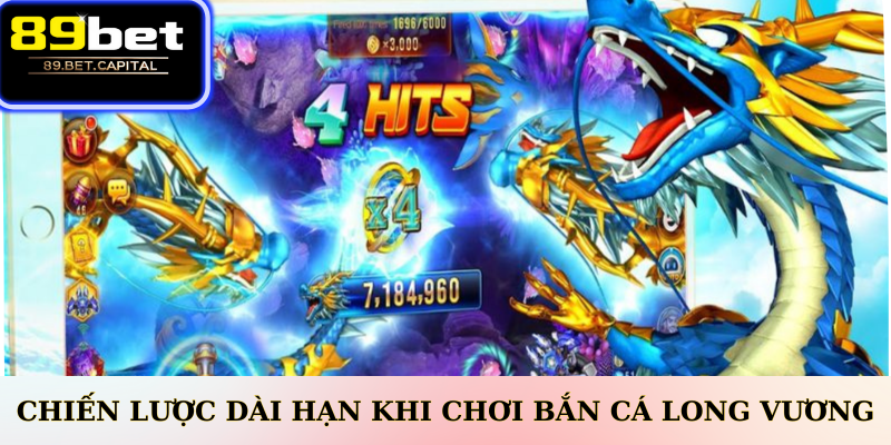 Chiến lược dài hạn khi chơi Bắn cá Long Vương