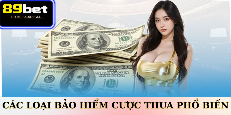 Các Loại Bảo Hiểm Cược Thua Phổ Biến