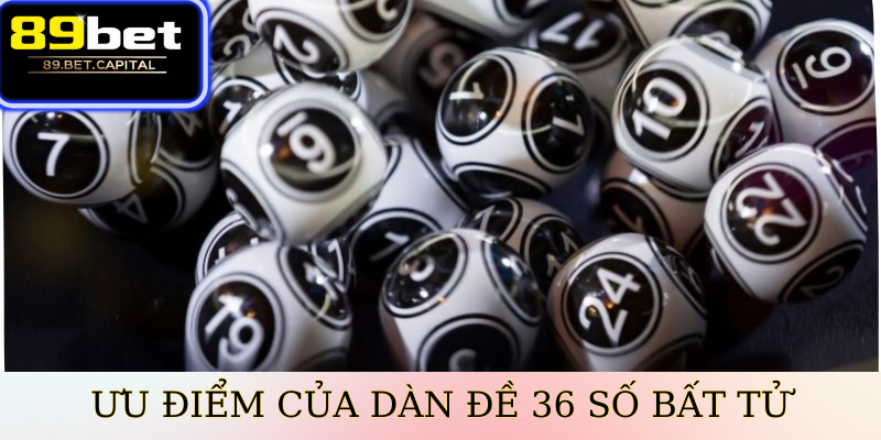 Ưu điểm của dàn đề 36 số bất tử