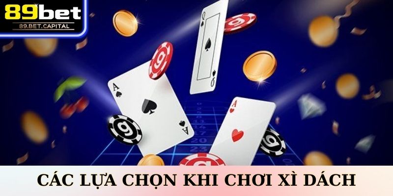 Các Lựa Chọn Khi Chơi Xì Dách