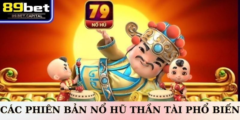 Các Phiên Bản Nổ Hũ Thần Tài Phổ Biến